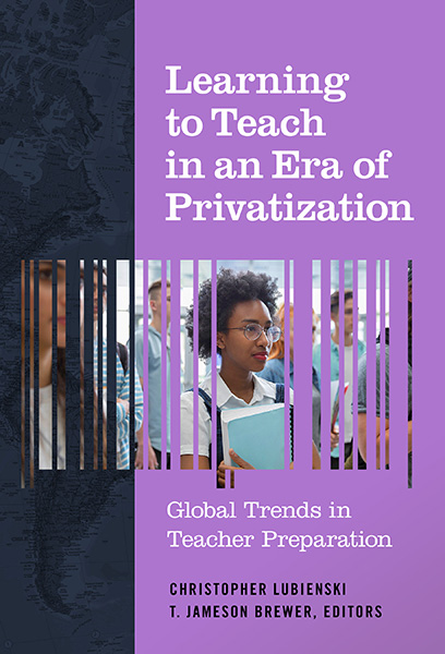 Learning to Teach in an Era of Privatization: Global Trends in Teacher Preparation